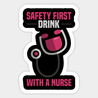 Drink with a Nurse - SAFETY FIRST - Funny Gifts for Nurses Sticker